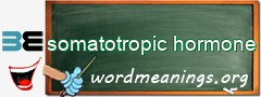 WordMeaning blackboard for somatotropic hormone